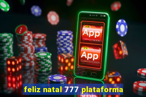 feliz natal 777 plataforma